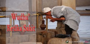 cara untuk berwuduk ketika kita sakit tak boleh bagun